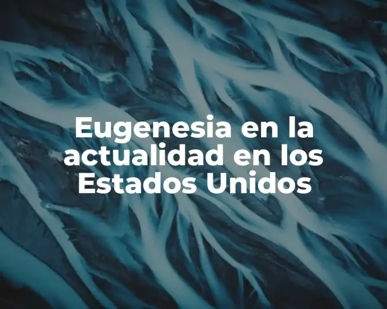 Eugenesia en la actualidad en los Estados Unidos