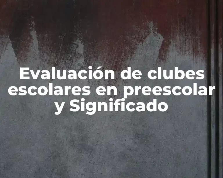 Evaluación de clubes escolares en preescolar y Significado