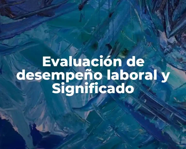 Evaluación de desempeño laboral y Significado