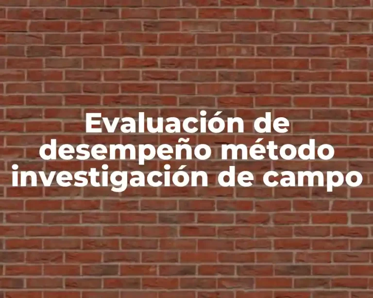 Evaluación de desempeño método investigación de campo