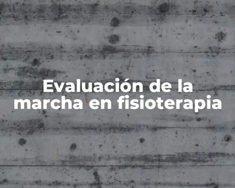 Evaluación de la marcha en fisioterapia