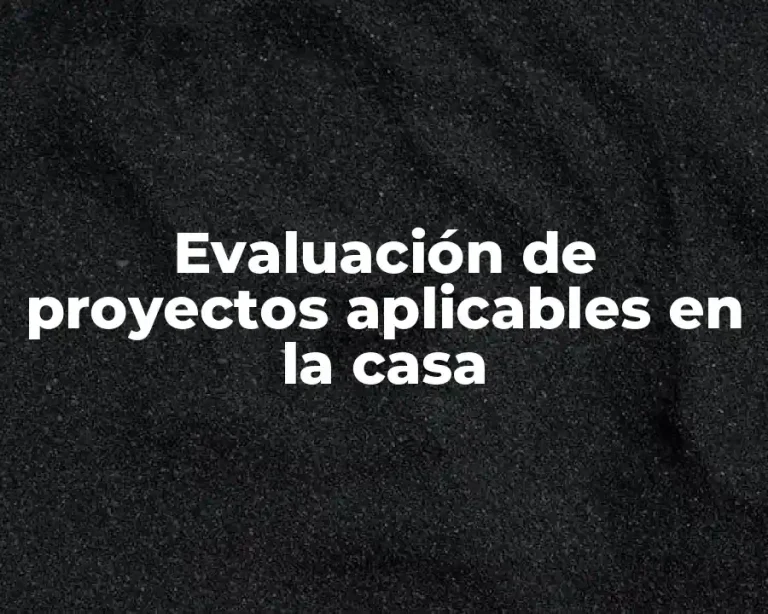 Evaluación de proyectos aplicables en la casa