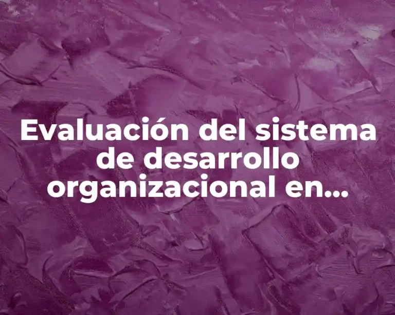Evaluación del sistema de desarrollo organizacional en Bimbo