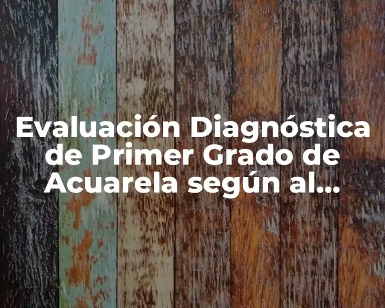 Evaluación Diagnóstica de Primer Grado de Acuarela según al Pronales