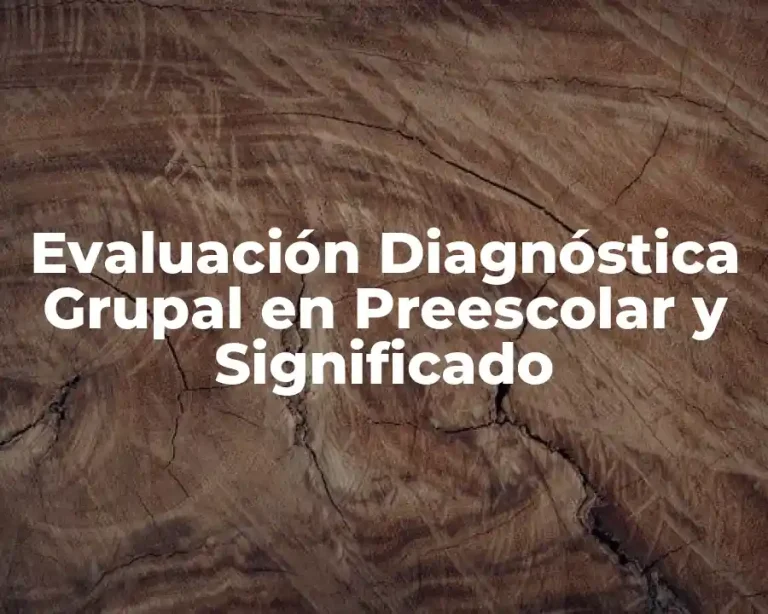 Evaluación Diagnóstica Grupal en Preescolar y Significado