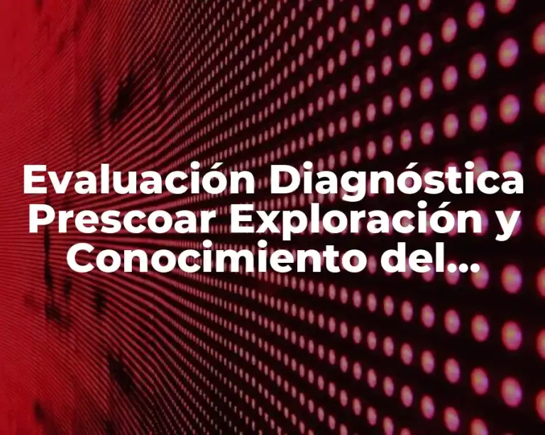 Evaluación Diagnóstica Prescoar Exploración y Conocimiento del Mundo