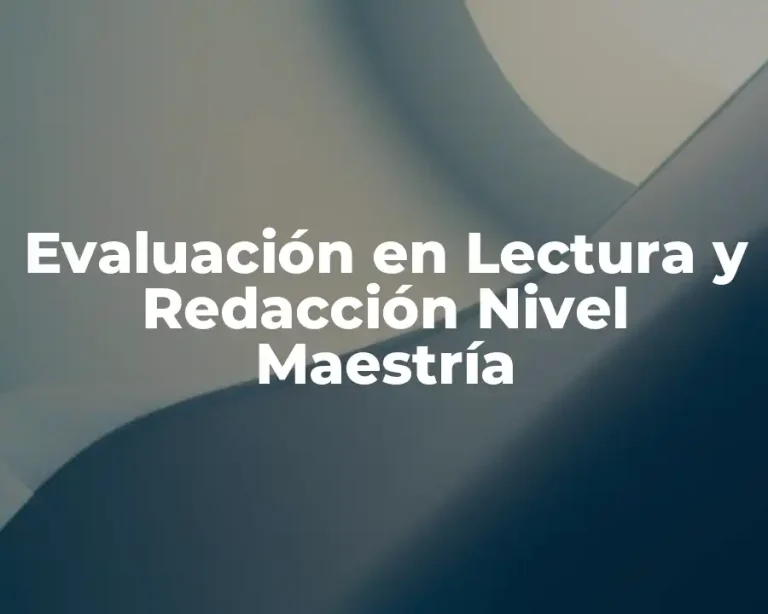 Evaluación en Lectura y Redacción Nivel Maestría