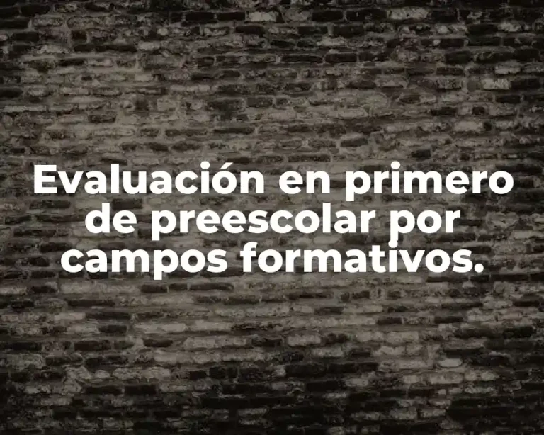 Evaluación en primero de preescolar por campos formativos.