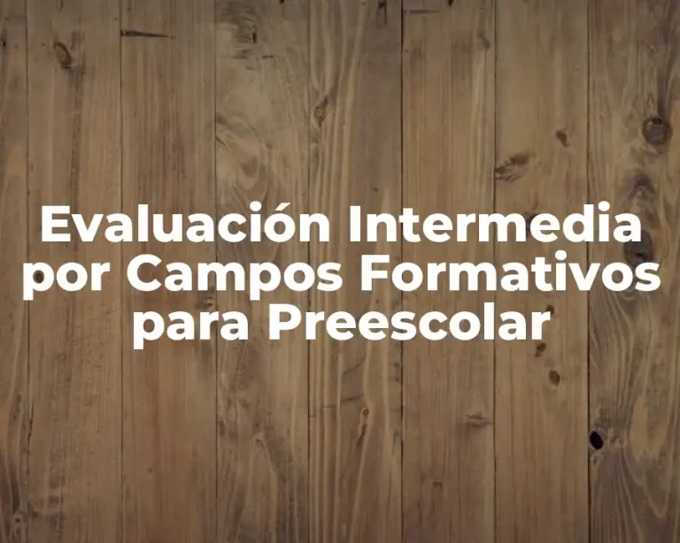 Evaluación Intermedia por Campos Formativos para Preescolar