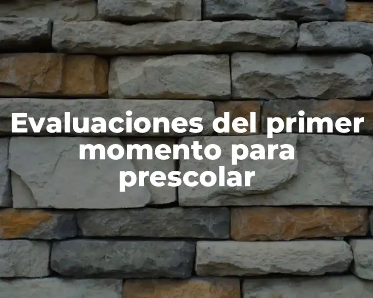 Evaluaciones del primer momento para prescolar