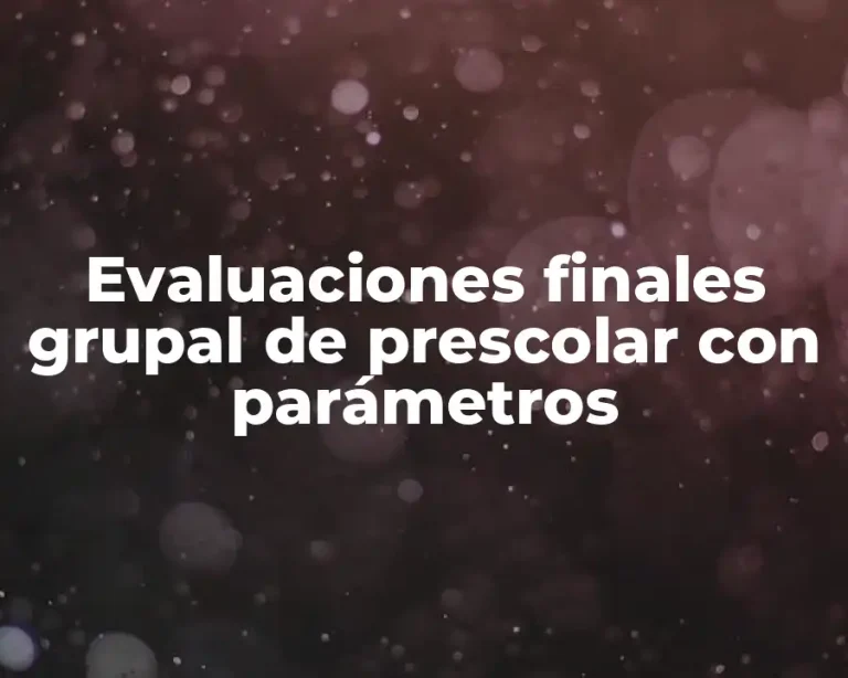 Evaluaciones finales grupal de prescolar con parámetros