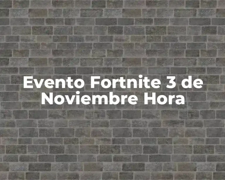 Evento Fortnite 3 de Noviembre Hora