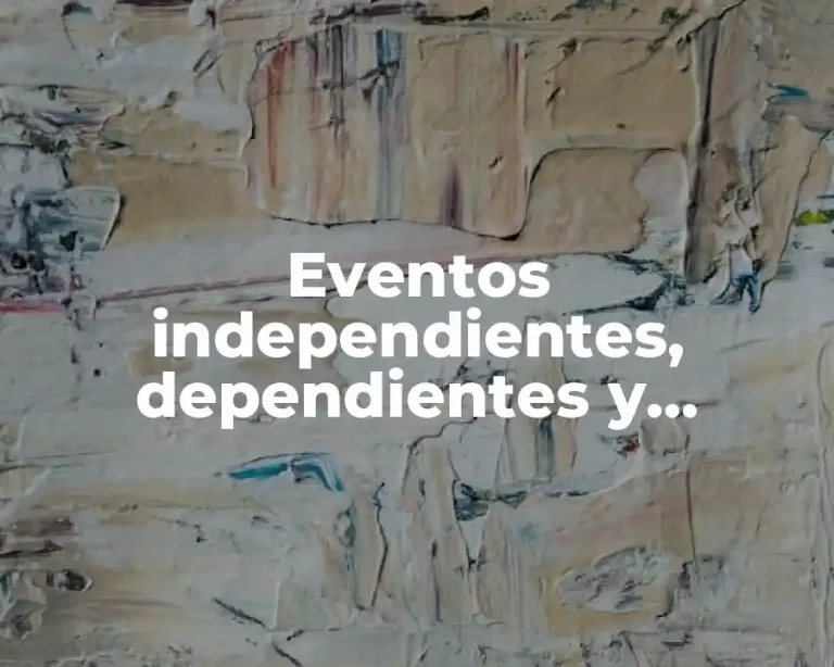 Eventos independientes, dependientes y probabilidad condicional