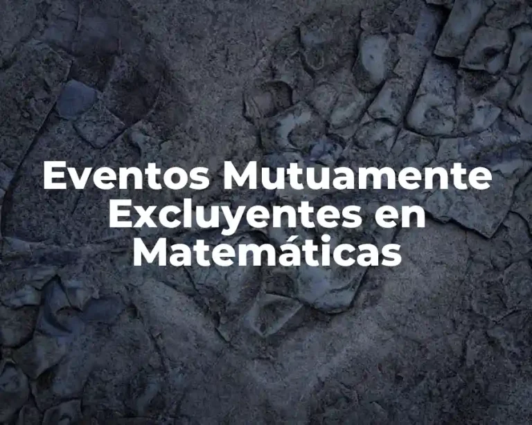 Eventos Mutuamente Excluyentes en Matemáticas