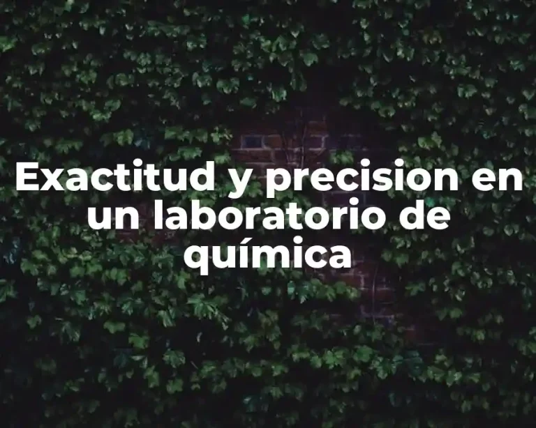 Exactitud y precision en un laboratorio de química