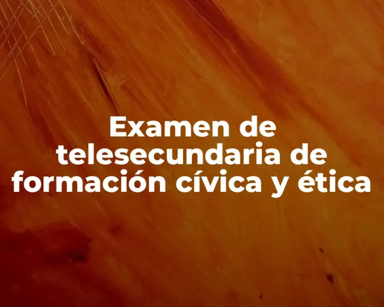 Examen de telesecundaria de formación cívica y ética