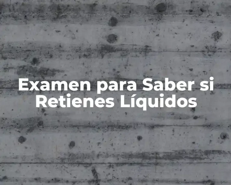Examen para Saber si Retienes Líquidos