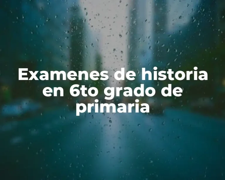 Examenes de historia en 6to grado de primaria