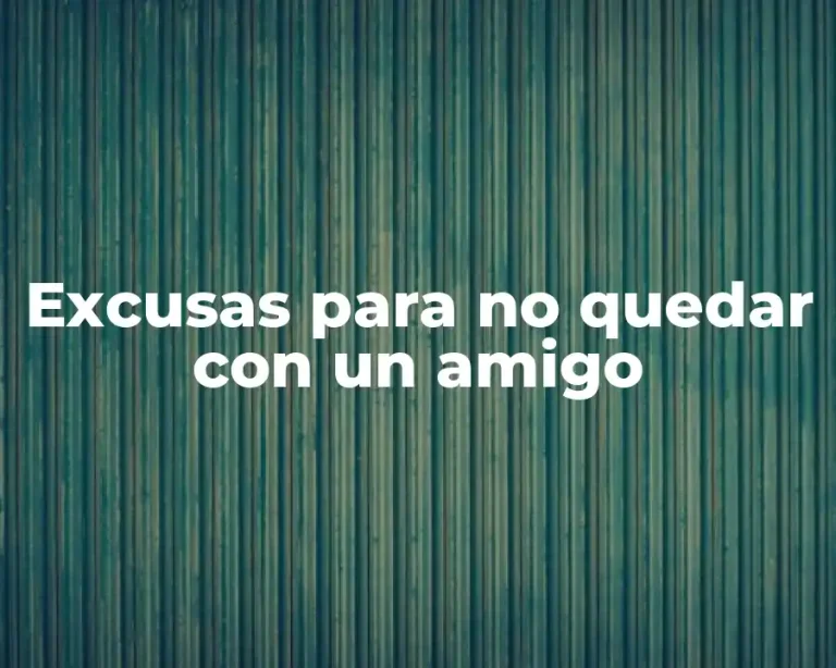 Excusas para no quedar con un amigo