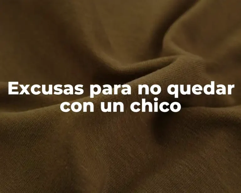 Excusas para no quedar con un chico