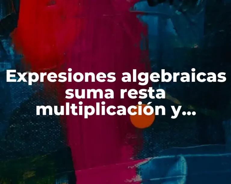 Expresiones algebraicas suma resta multiplicación y división