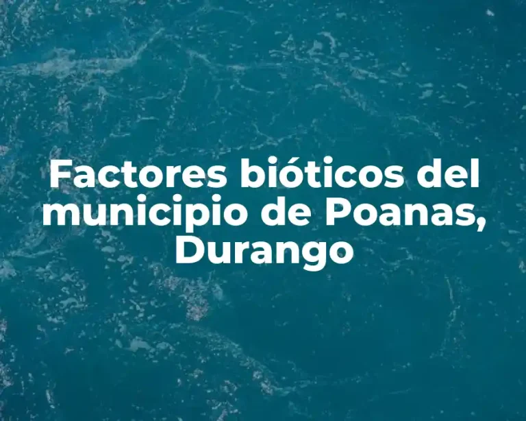 Factores bióticos del municipio de Poanas, Durango