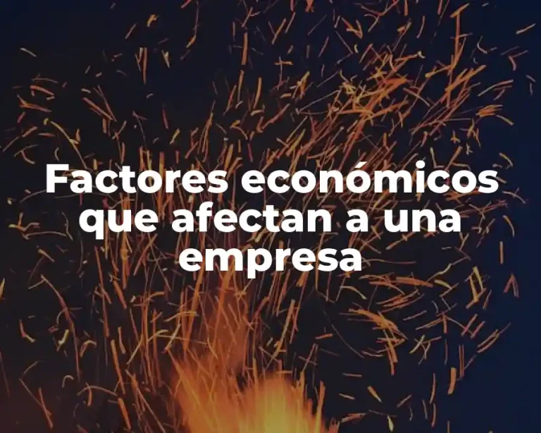 Factores económicos que afectan a una empresa