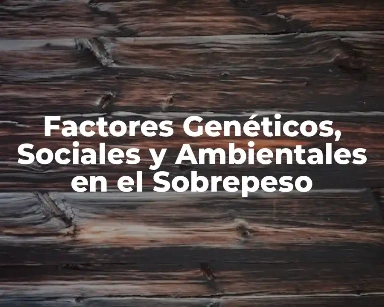 Factores Genéticos, Sociales y Ambientales en el Sobrepeso