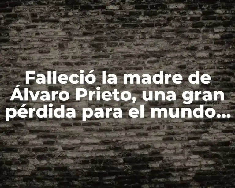 Falleció la madre de Álvaro Prieto, una gran pérdida para el mundo del fútbol