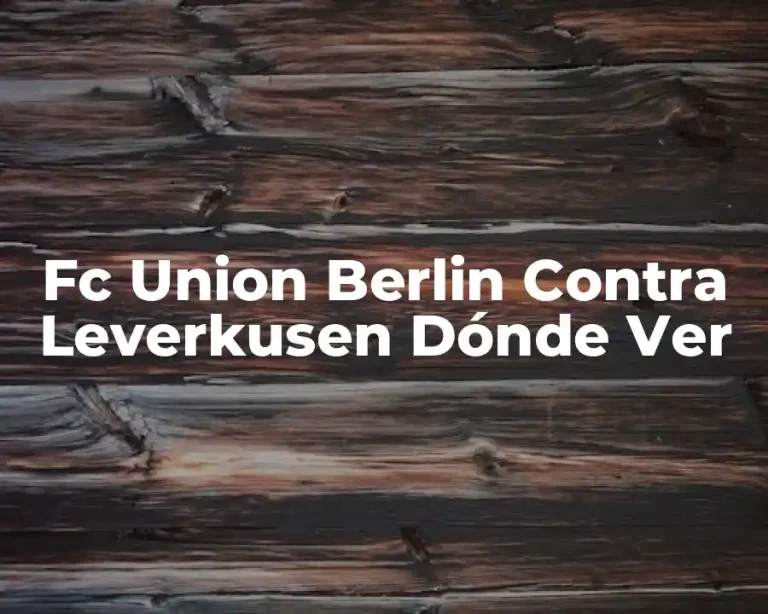 Fc Union Berlin Contra Leverkusen Dónde Ver