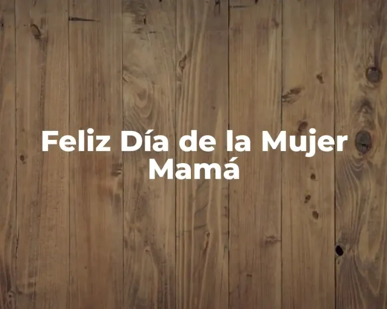 Feliz Día de la Mujer Mamá