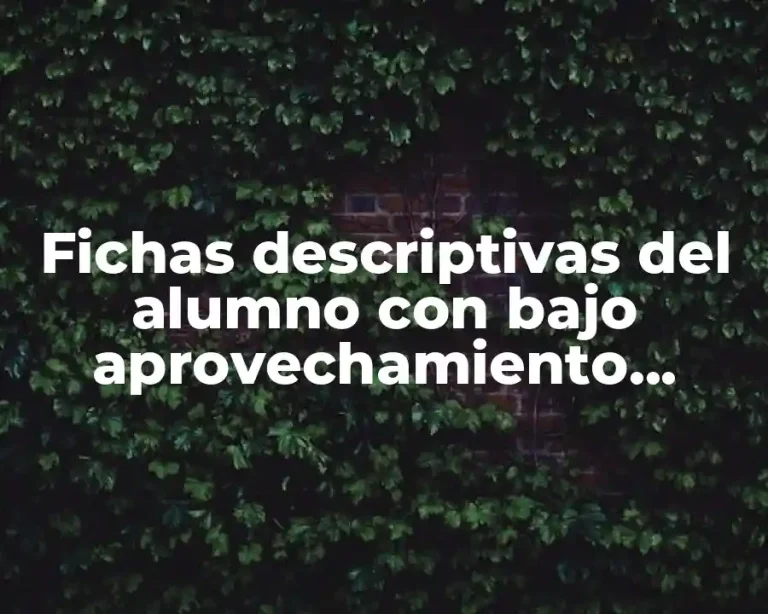 Fichas descriptivas del alumno con bajo aprovechamiento academico