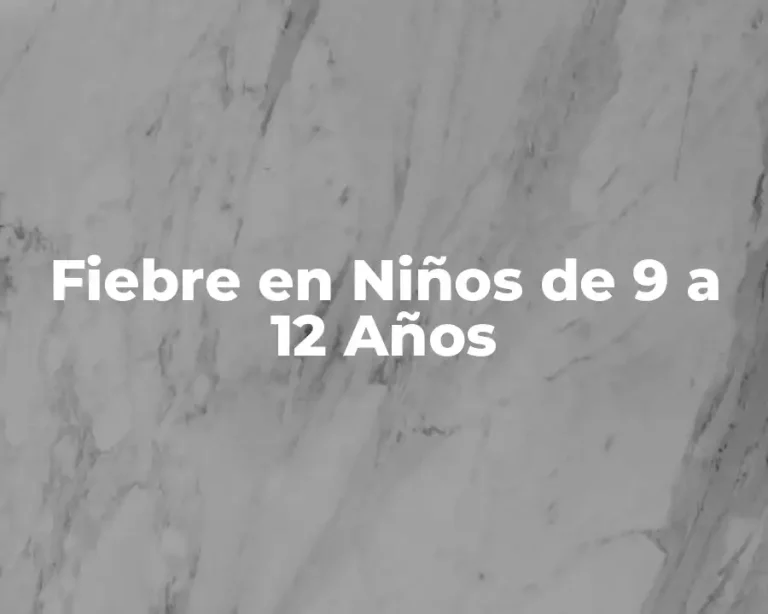 Fiebre en Niños de 9 a 12 Años