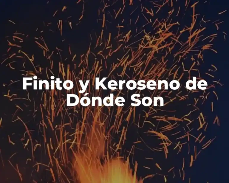 Finito y Keroseno de Dónde Son