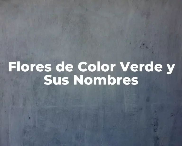 Flores de Color Verde y Sus Nombres