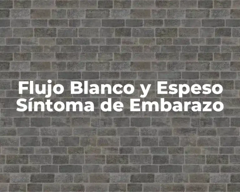 Flujo Blanco y Espeso Síntoma de Embarazo