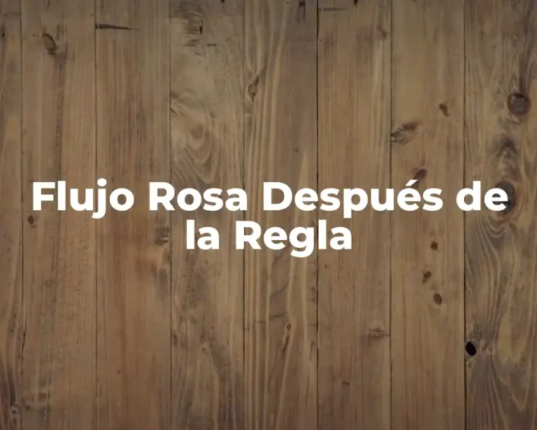 Flujo Rosa Después de la Regla