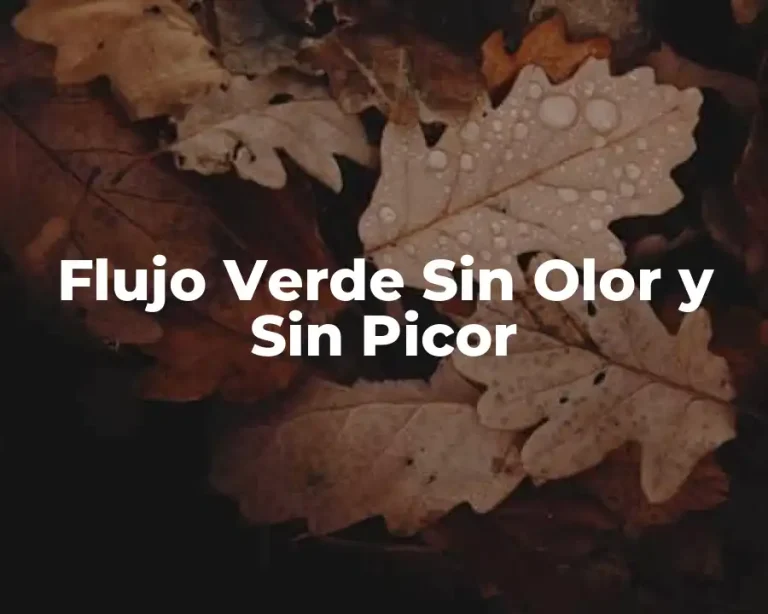 Flujo Verde Sin Olor y Sin Picor