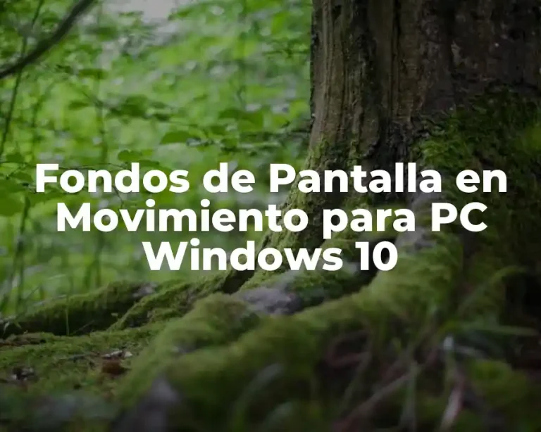 Fondos de Pantalla en Movimiento para PC Windows 10