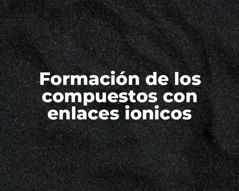 Formación de los compuestos con enlaces ionicos