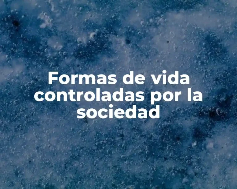Formas de vida controladas por la sociedad