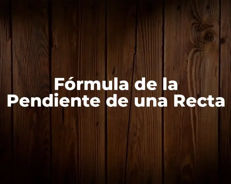 Fórmula de la Pendiente de una Recta