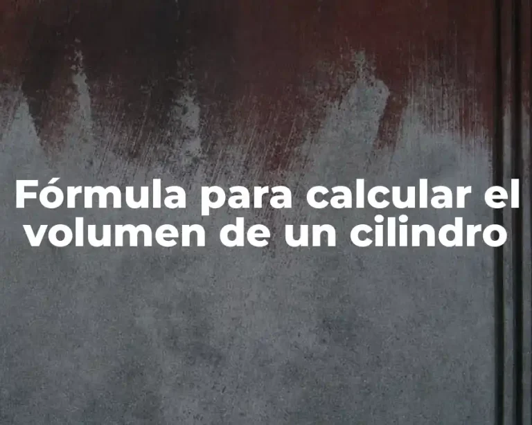 Fórmula para calcular el volumen de un cilindro