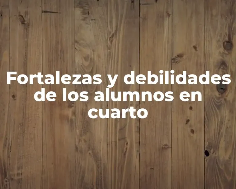 Fortalezas y debilidades de los alumnos en cuarto