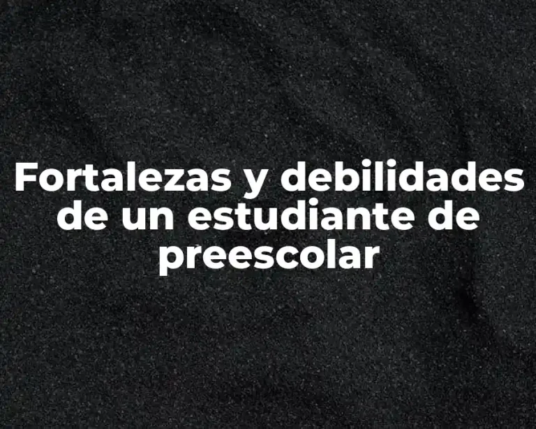 Fortalezas y debilidades de un estudiante de preescolar