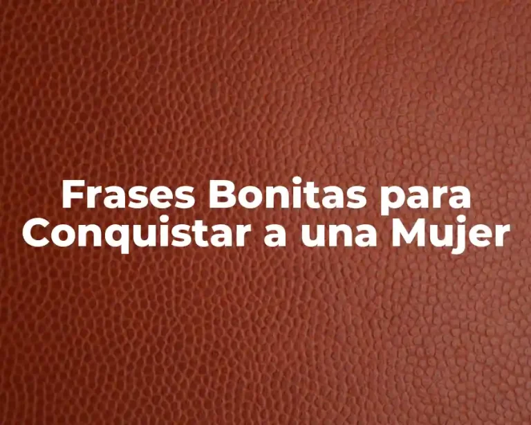 Frases Bonitas para Conquistar a una Mujer