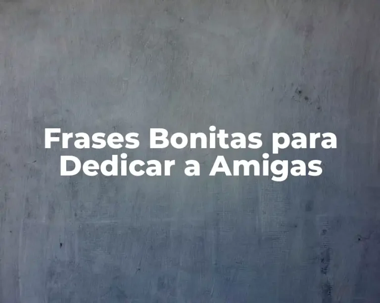 Frases Bonitas para Dedicar a Amigas
