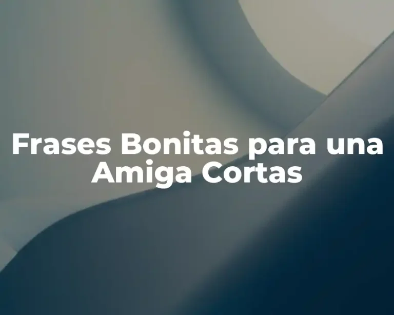 Frases Bonitas para una Amiga Cortas