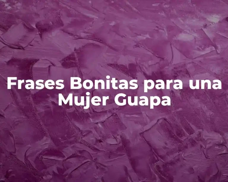 Frases Bonitas para una Mujer Guapa