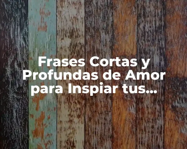 Frases Cortas y Profundas de Amor para Inspiar tus Sentimientos
